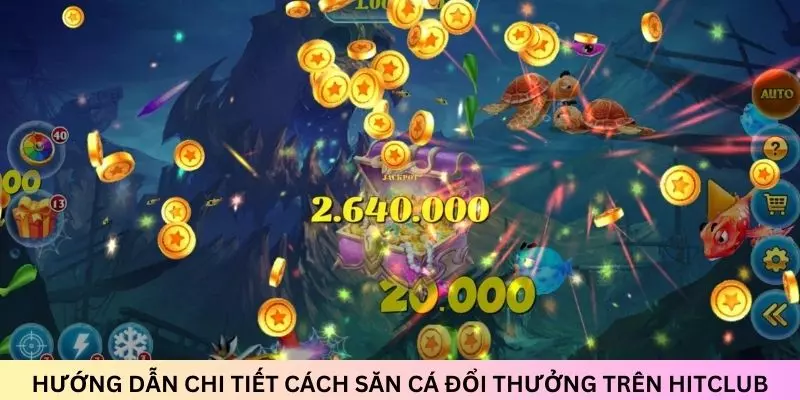 Hướng dẫn chi tiết cách chơi game bắn cá đổi thưởng tại Hitclub