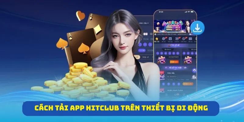 Cách tải app Hitclub trên thiết bị di động nhanh chóng và dễ dàng
