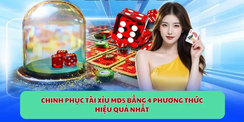 Chinh phục Tài Xỉu MD5 bằng 4 phương thức hiệu quả nhất