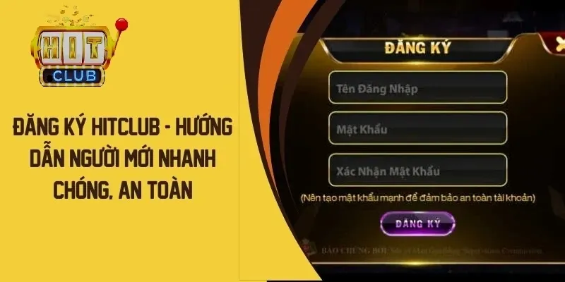 Đăng ký Hitclub nhanh chóng và an toàn