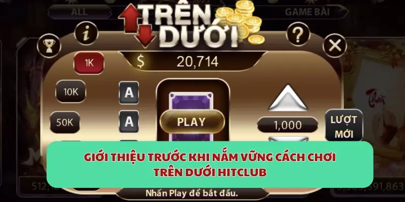 Giới thiệu trước khi nắm vững cách chơi Trên Dưới