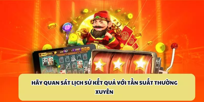 Hãy quan sát lịch sử kết quả với tần suất thường xuyên