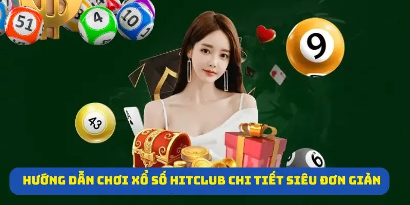 Hướng dẫn chơi xổ số Hitclub chi tiết siêu đơn giản 