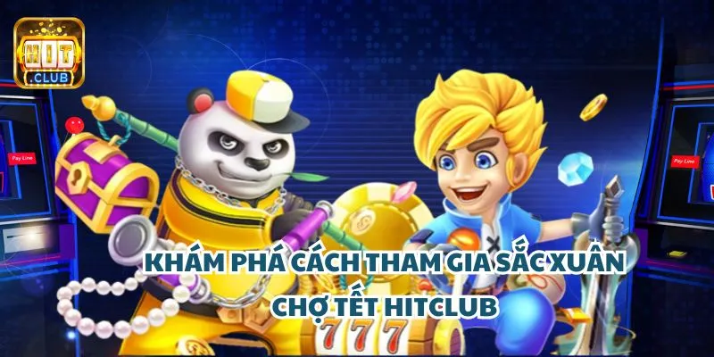 Khám phá cách tham gia sắc Xuân chợ Tết tại cổng game HitClub