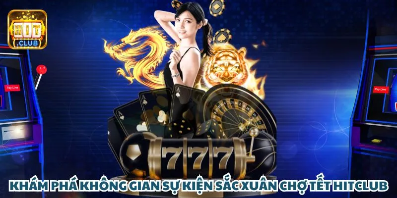 Khám phá không gian sự kiện sắc Xuân chợ Tết Hit Club