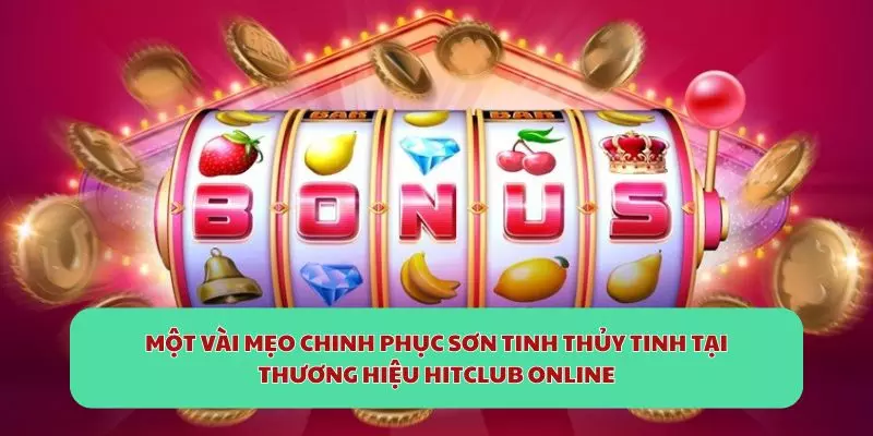 Một vài mẹo chinh phục Sơn Tinh Thủy Tinh tại thương hiệu HitClub online