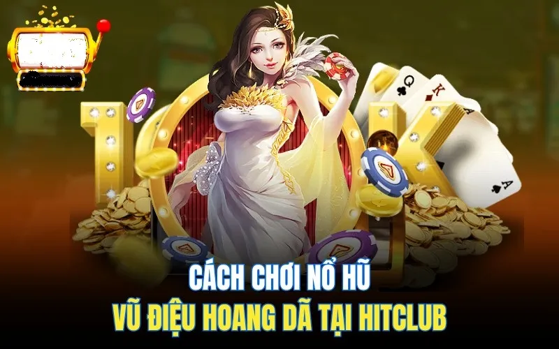 no hu vu dieu hoang da hitclub 5 Cách chơi game Nổ Hũ Vũ Điệu Hoang Dã