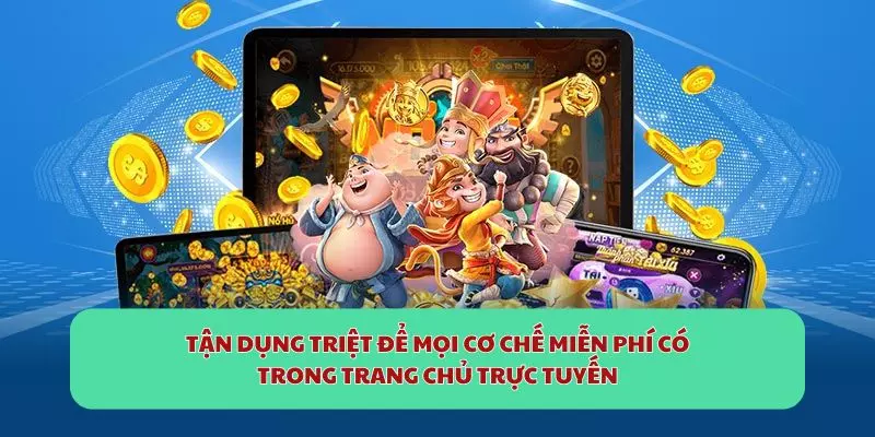 Tận dụng triệt để mọi cơ chế miễn phí có trong trang chủ trực tuyến