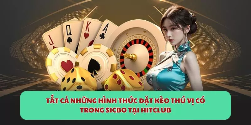 Tất cả những hình thức đặt kèo thú vị có trong Sicbo