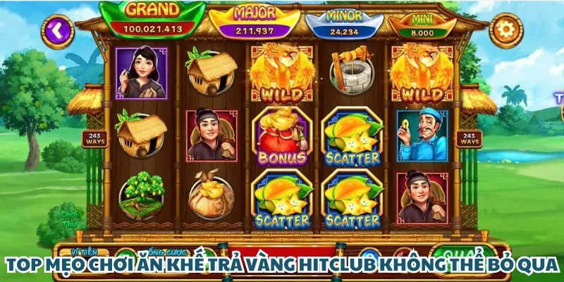 Top mẹo chơi ăn khế trả vàng Hit Club không thể bỏ qua