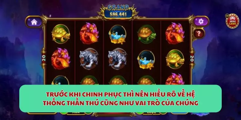 Trước khi chinh phục thì nên hiểu rõ về hệ thống thần thú cũng như vai trò của chúng
